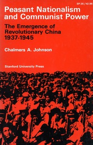 cover for Peasant Nationalism and Communist Power: The Emergence of Revolutionary China, 1937-1945 | Chalmers A. Johnson
