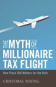 cover for The Myth of Millionaire Tax Flight: How Place Still Matters for the Rich | Cristobal Young