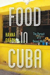 cover for Food in Cuba: The Pursuit of a Decent Meal | Hanna Garth