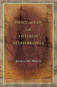 cover for Piracy and Law in the Ottoman Mediterranean:  | Joshua M. White