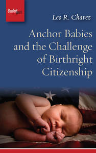 cover for Anchor Babies and the Challenge of Birthright Citizenship:  | Leo R. Chavez