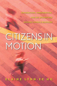 cover for Citizens in Motion: Emigration, Immigration, and Re-migration Across China's Borders | Elaine Lynn-Ee Ho