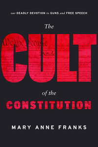 cover for The Cult of the Constitution:  | Mary Anne Franks