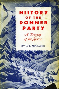 cover for History of the Donner Party: A Tragedy of the Sierra | C. F. McGlashan Edited by George H. and Bliss McGlashan Hinkle