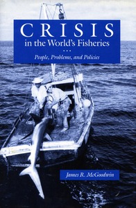 cover for Crisis in the World’s Fisheries: People, Problems, and Policies | James R. McGoodwin