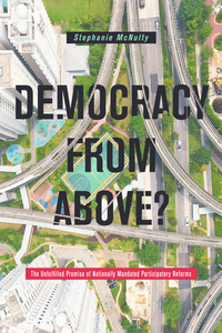 cover for Democracy From Above?: The Unfulfilled Promise of Nationally Mandated Participatory Reforms | Stephanie L. McNulty
