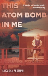 cover for This Atom Bomb in Me:  | Lindsey A. Freeman