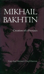 cover for Mikhail Bakhtin: Creation of a Prosaics | Gary Saul Morson and Caryl Emerson