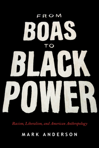 cover for From Boas to Black Power: Racism, Liberalism, and American Anthropology | Mark Anderson