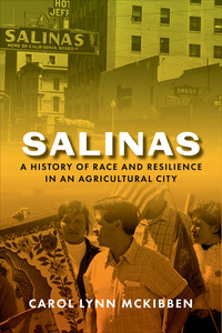 cover for Salinas: A History of Race and Resilience in an Agricultural City | Carol Lynn McKibben