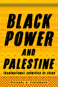 cover for Black Power and Palestine: Transnational Countries of Color | Michael R. Fischbach