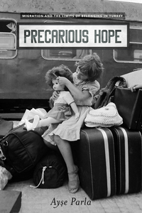 cover for Precarious Hope: Migration and the Limits of Belonging in Turkey | Ayse Parla