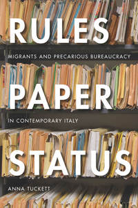 cover for Rules, Paper, Status: Migrants and Precarious Bureaucracy in Contemporary Italy | Anna Tuckett
