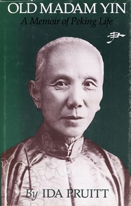 cover for Old Madam Yin: A Memoir of Peking Life | Ida Pruitt