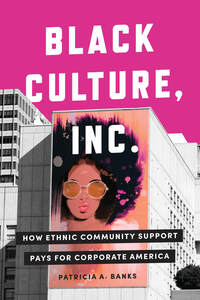 cover for Black Culture, Inc.: How Ethnic Community Support Pays for Corporate America | Patricia A. Banks