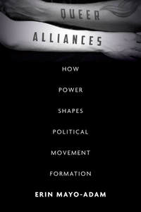 cover for Queer Alliances: How Power Shapes Political Movement Formation | Erin Mayo-Adam 