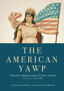 cover for The American Yawp: A Massively Collaborative Open U.S. History Textbook, Vol. 2: Since 1877 | Edited by Joseph L. Locke and Ben Wright