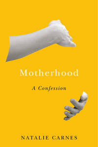 cover for Motherhood: A Confession | Natalie Carnes