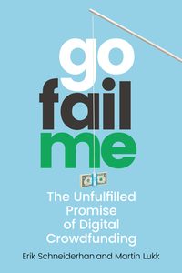 cover for GoFailMe: The Unfulfilled Promise of Digital Crowdfunding | Erik Schneiderhan and Martin Lukk 