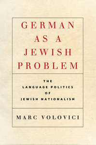 cover for German as a Jewish Problem: The Language Politics of Jewish Nationalism | Marc Volovici