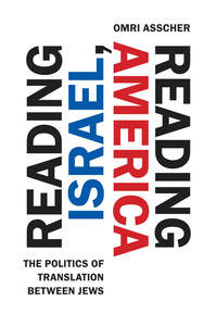 cover for Reading Israel, Reading America: The Politics of Translation between Jews | Omri Asscher