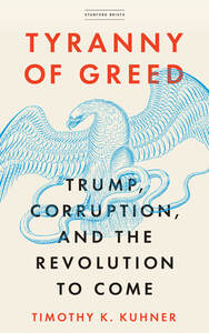 cover for Tyranny of Greed: Trump, Corruption, and the Revolution to Come | Timothy K. Kuhner