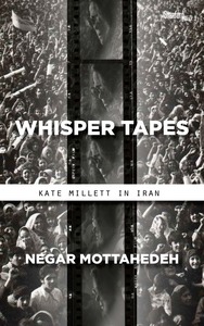 cover for Whisper Tapes: Kate Millett in Iran | Negar Mottahedeh