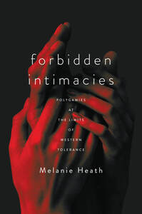 cover for Forbidden Intimacies: Polygamies at the Limits of Western Tolerance | Melanie Heath
