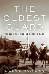 cover for The Oldest Guard: Forging the Zionist Settler Past | Liora R. Halperin