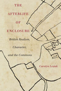 cover for The Afterlife of Enclosure: British Realism, Character, and the Commons | Carolyn Lesjak