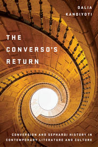 cover for The Converso's Return: Conversion and Sephardi History in Contemporary Literature and Culture | Dalia Kandiyoti