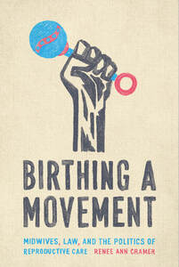 cover for Birthing a Movement: Midwives, Law, and the Politics of Reproductive Care | Renée Ann Cramer