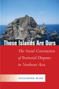 cover for These Islands Are Ours: The Social Construction of Territorial Disputes in Northeast Asia | Alexander Bukh