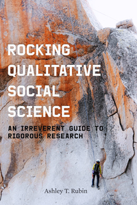 cover for Rocking Qualitative Social Science: An Irreverent Guide to Rigorous Research | Ashley T. Rubin