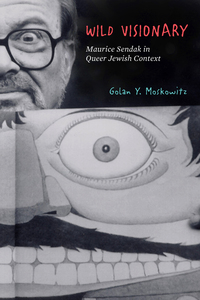 cover for Wild Visionary: Maurice Sendak in Queer Jewish Context | Golan Y. Moskowitz