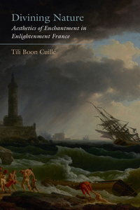 cover for Divining Nature: Aesthetics of Enchantment in Enlightenment France | Tili Boon Cuillé