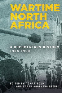 cover for Wartime North Africa: A Documentary History, 1934–1950 | Edited by Aomar Boum and Sarah Abrevaya Stein