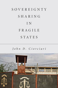 cover for Sovereignty Sharing in Fragile States:  | John D. Ciorciari