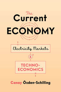 cover for The Current Economy: Electricity Markets and Techno-Economics | Canay Özden-Schilling