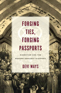 cover for Forging Ties, Forging Passports: Migration and the Modern Sephardi Diaspora | Devi Mays