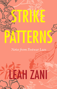 cover for Strike Patterns: Notes from Postwar Laos | Leah Zani