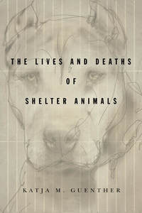 cover for The Lives and Deaths of Shelter Animals:  | Katja M. Guenther