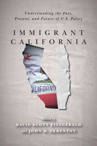 cover for Immigrant California: Understanding the Past, Present, and Future of U.S. Policy | Edited by David Scott FitzGerald and John D. Skrentny