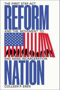 cover for Reform Nation: The First Step Act and the Movement to End Mass Incarceration | Colleen P. Eren