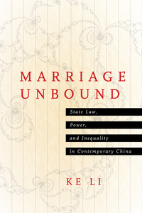 cover for Marriage Unbound: State Law, Power, and Inequality in Contemporary China | Ke Li