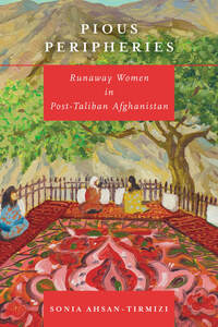 cover for Pious Peripheries: Runaway Women in Post-Taliban Afghanistan | Sonia Ahsan-Tirmizi