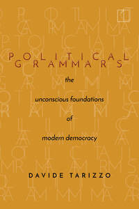 cover for Political Grammars: The Unconscious Foundations of Modern Democracy | Davide Tarizzo
