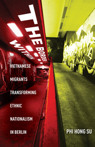 cover for The Border Within: Vietnamese Migrants Transforming Ethnic Nationalism in Berlin | Phi Hong Su