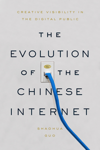 cover for The Evolution of the Chinese Internet: Creative Visibility in the Digital Public | Shaohua Guo