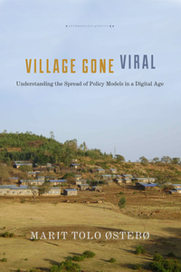 cover for Village Gone Viral: Understanding the Spread of Policy Models in a Digital Age | Marit Tolo Østebø